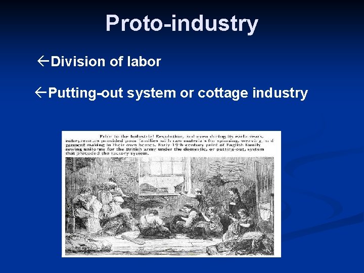 Proto-industry ßDivision of labor ßPutting-out system or cottage industry 