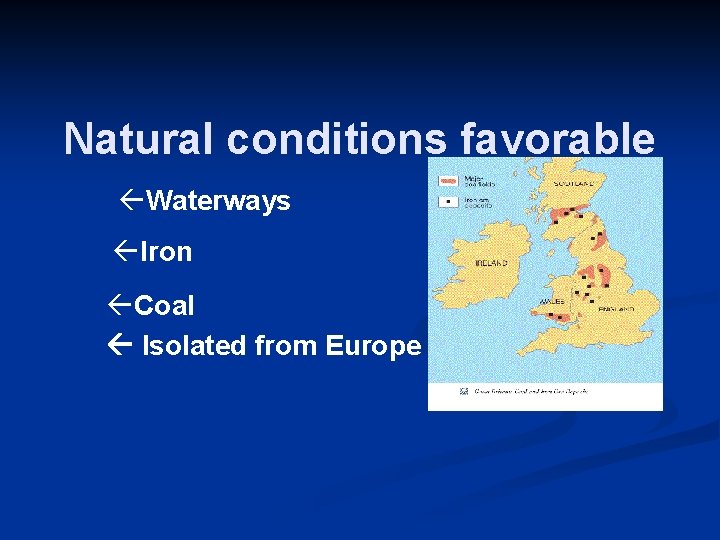 Natural conditions favorable ßWaterways ßIron ßCoal Isolated from Europe 
