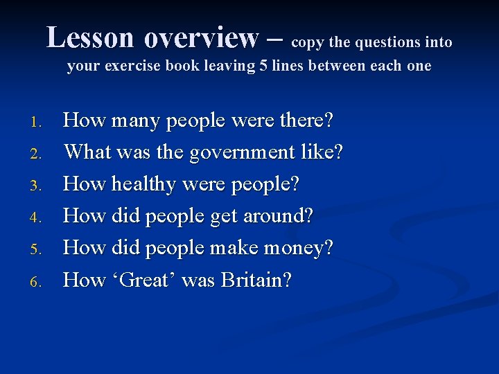 Lesson overview – copy the questions into your exercise book leaving 5 lines between