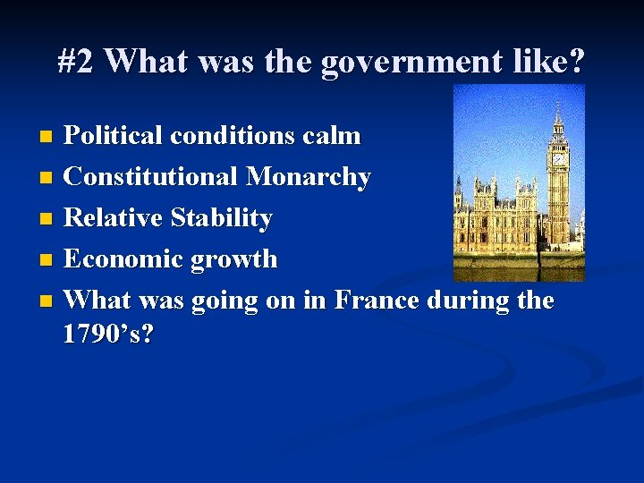 #2 What was the government like? Political conditions calm n Constitutional Monarchy n Relative