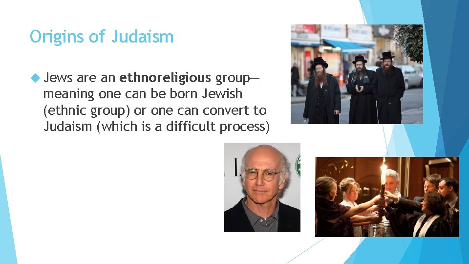 Origins of Judaism Jews are an ethnoreligious group— meaning one can be born Jewish