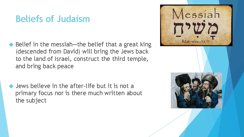 Beliefs of Judaism Belief in the messiah—the belief that a great king (descended from