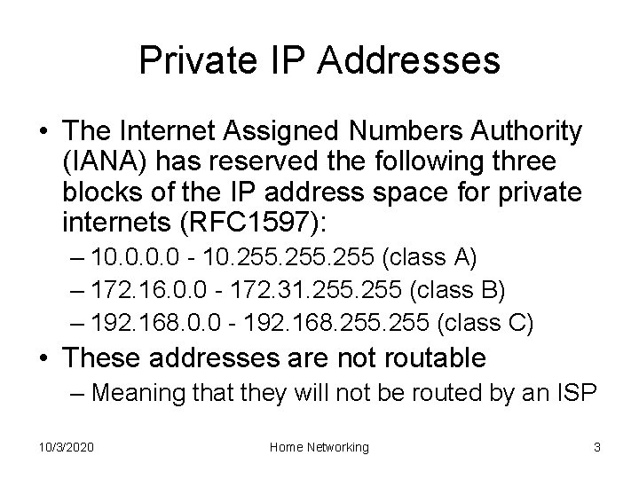 Private IP Addresses • The Internet Assigned Numbers Authority (IANA) has reserved the following