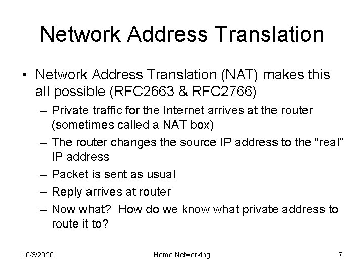 Network Address Translation • Network Address Translation (NAT) makes this all possible (RFC 2663