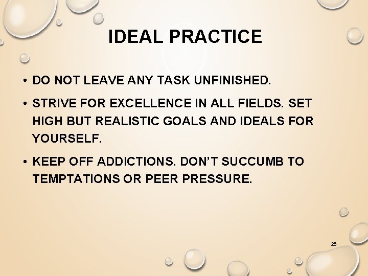 IDEAL PRACTICE • DO NOT LEAVE ANY TASK UNFINISHED. • STRIVE FOR EXCELLENCE IN