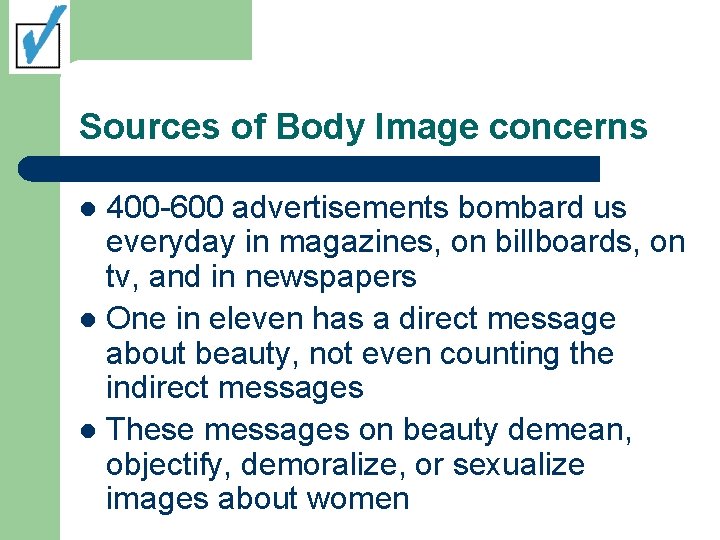 Sources of Body Image concerns 400 -600 advertisements bombard us everyday in magazines, on