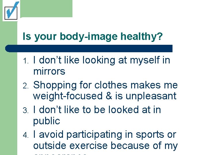 Is your body-image healthy? 1. 2. 3. 4. I don’t like looking at myself