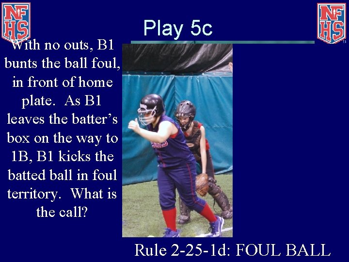 With no outs, B 1 bunts the ball foul, in front of home plate.