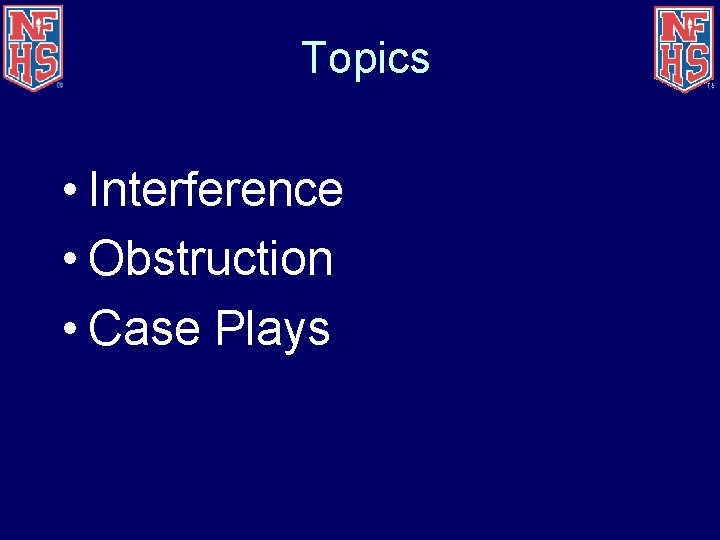 Topics • Interference • Obstruction • Case Plays 