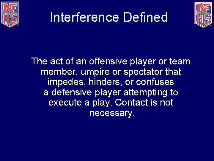 Interference Defined The act of an offensive player or team member, umpire or spectator