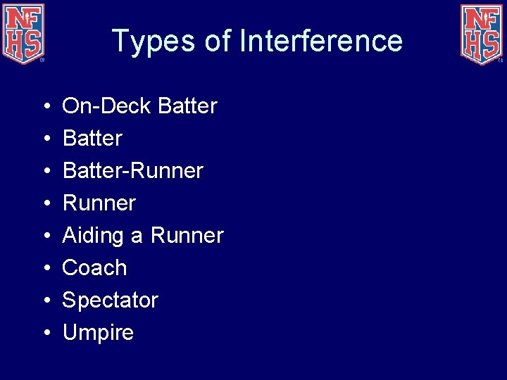 Types of Interference • • On-Deck Batter-Runner Aiding a Runner Coach Spectator Umpire 