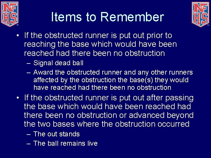 Items to Remember • If the obstructed runner is put out prior to reaching