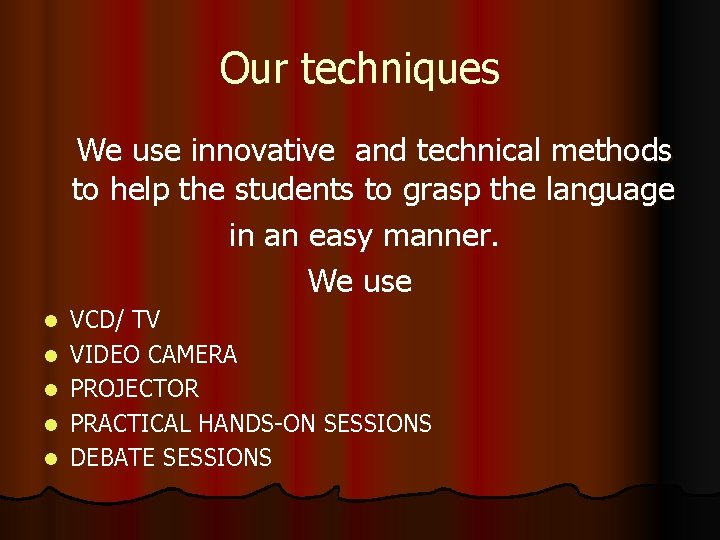 Our techniques We use innovative and technical methods to help the students to grasp