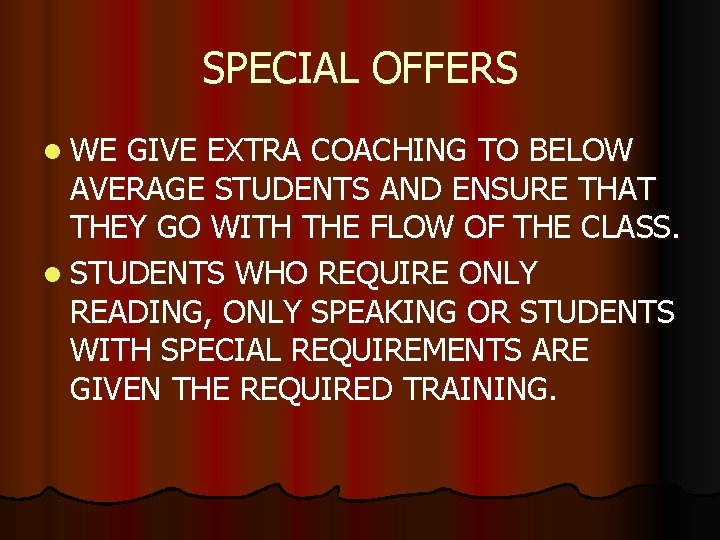 SPECIAL OFFERS l WE GIVE EXTRA COACHING TO BELOW AVERAGE STUDENTS AND ENSURE THAT