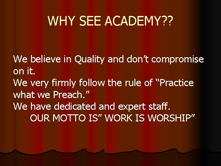 WHY SEE ACADEMY? ? We believe in Quality and don’t compromise on it. We