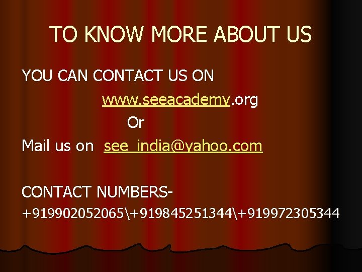 TO KNOW MORE ABOUT US YOU CAN CONTACT US ON www. seeacademy. org Or