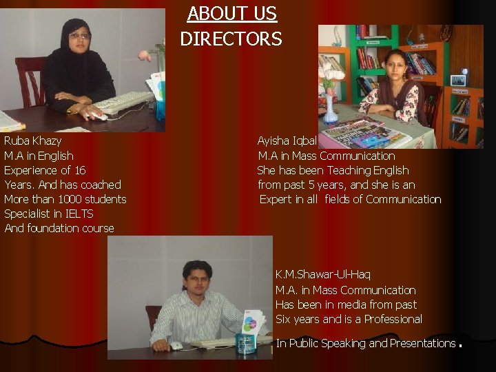  ABOUT US DIRECTORS Ruba Khazy Ayisha Iqbal M. A in English M. A