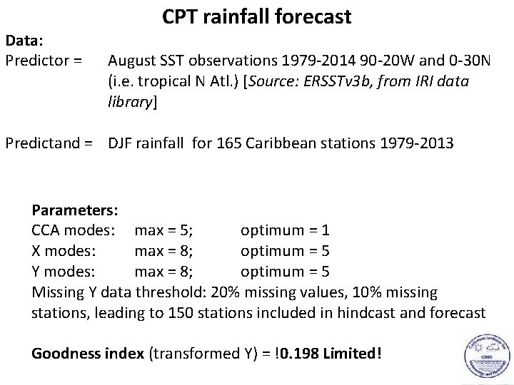 Data: Predictor = CPT rainfall forecast August SST observations 1979 -2014 90 -20 W