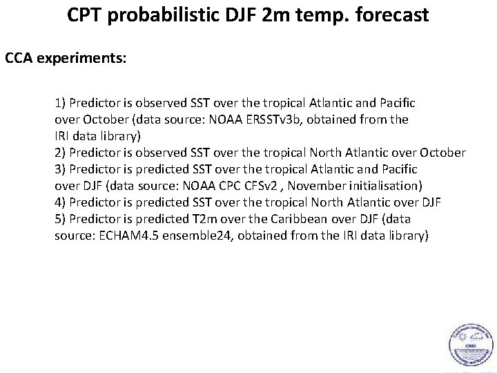 CPT probabilistic DJF 2 m temp. forecast CCA experiments: 1) Predictor is observed SST