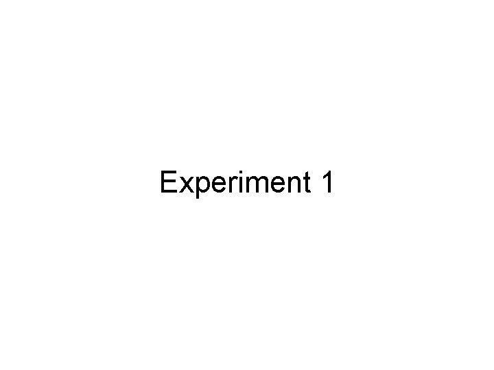 Experiment 1 