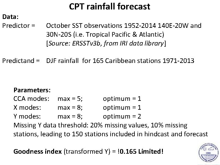Data: Predictor = CPT rainfall forecast October SST observations 1952 -2014 140 E-20 W
