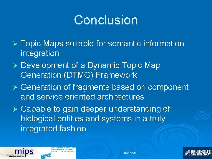 Conclusion Topic Maps suitable for semantic information integration Ø Development of a Dynamic Topic