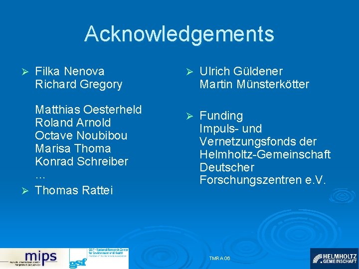 Acknowledgements Ø Filka Nenova Richard Gregory Matthias Oesterheld Roland Arnold Octave Noubibou Marisa Thoma