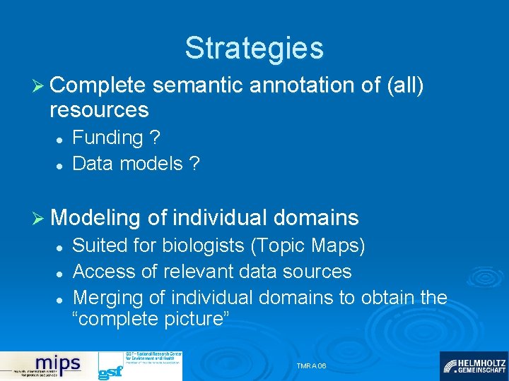 Strategies Ø Complete semantic annotation of (all) resources l l Funding ? Data models