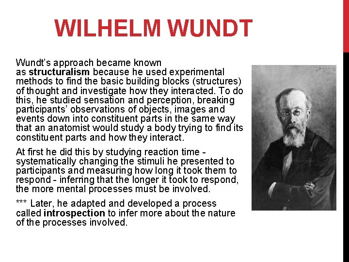 WILHELM WUNDT Wundt’s approach became known as structuralism because he used experimental methods to