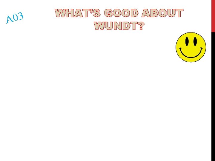 A 03 WHAT’S GOOD ABOUT WUNDT? 