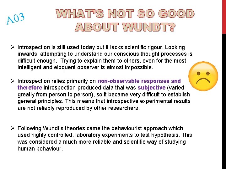 A 03 WHAT’S NOT SO GOOD ABOUT WUNDT? Ø Introspection is still used today