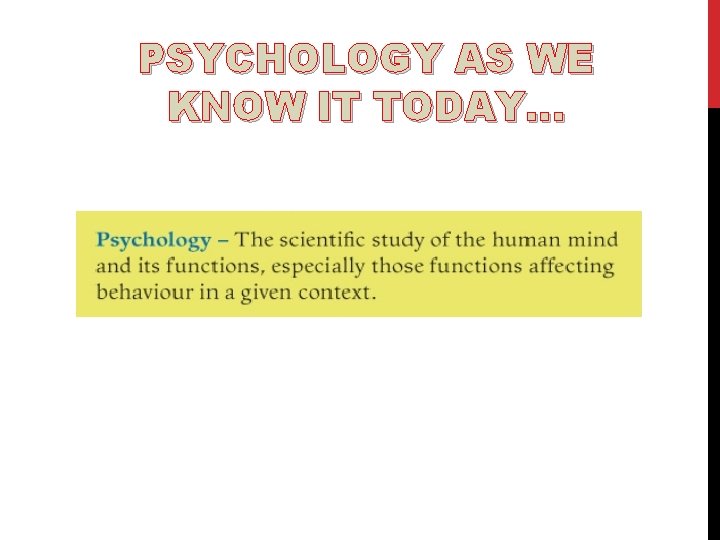 PSYCHOLOGY AS WE KNOW IT TODAY… 