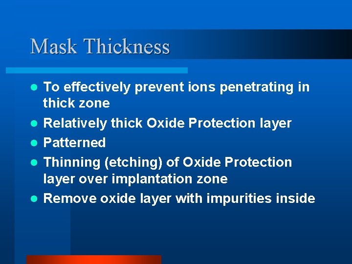 Mask Thickness l l l To effectively prevent ions penetrating in thick zone Relatively