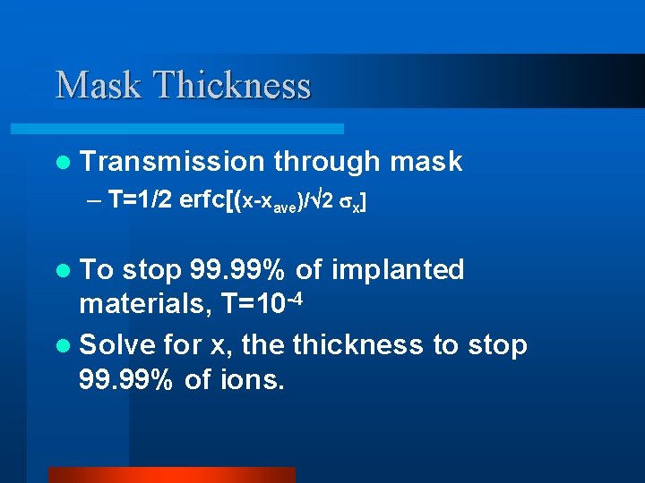 Mask Thickness l Transmission through mask – T=1/2 erfc[(x-xave)/ 2 x] l To stop