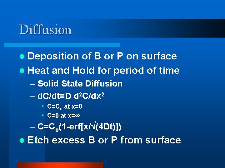 Diffusion l Deposition of B or P on surface l Heat and Hold for