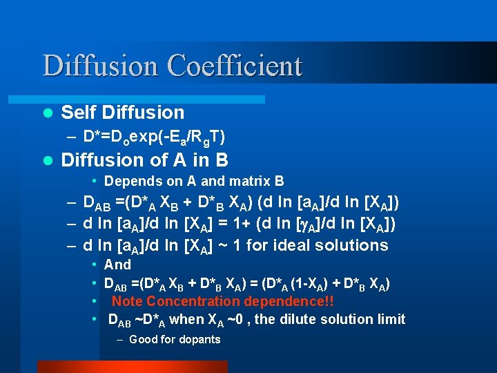 Diffusion Coefficient l Self Diffusion – D*=Doexp(-Ea/Rg. T) l Diffusion of A in B