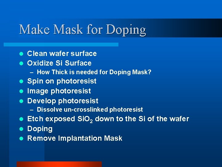 Make Mask for Doping Clean wafer surface l Oxidize Si Surface l – How