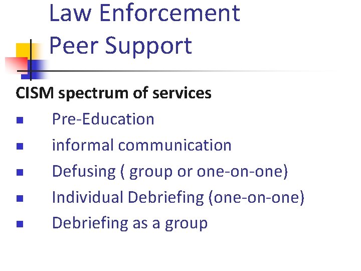 Law Enforcement Peer Support CISM spectrum of services n Pre-Education n informal communication n