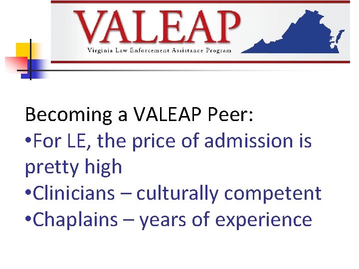 Becoming a VALEAP Peer: • For LE, the price of admission is pretty high
