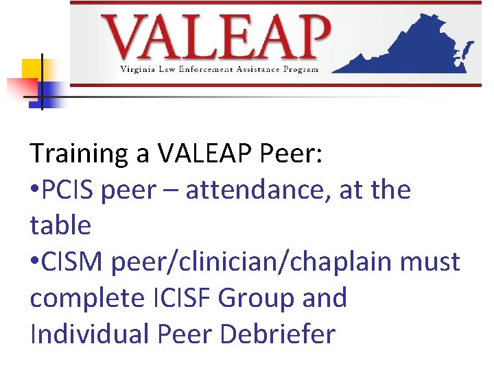 Training a VALEAP Peer: • PCIS peer – attendance, at the table • CISM
