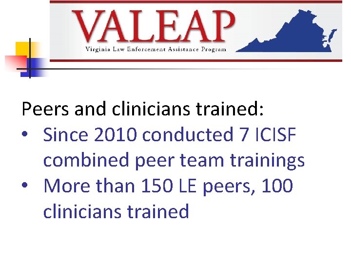 Peers and clinicians trained: • Since 2010 conducted 7 ICISF combined peer team trainings
