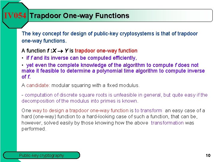 IV 054 Trapdoor One-way Functions The key concept for design of public-key cryptosystems is