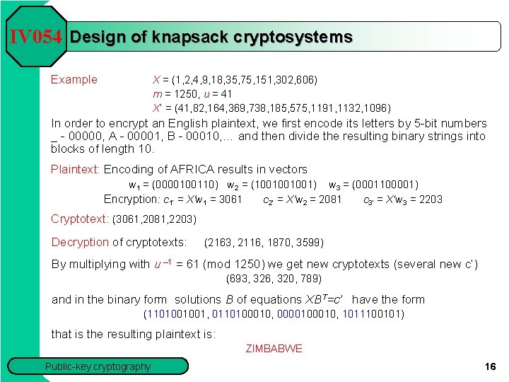 IV 054 Design of knapsack cryptosystems Example X = (1, 2, 4, 9, 18,
