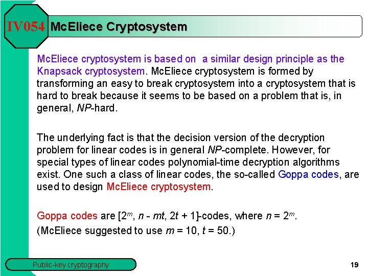 IV 054 Mc. Eliece Cryptosystem Mc. Eliece cryptosystem is based on a similar design