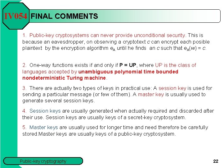 IV 054 FINAL COMMENTS 1. Public-key cryptosystems can never provide unconditional security. This is