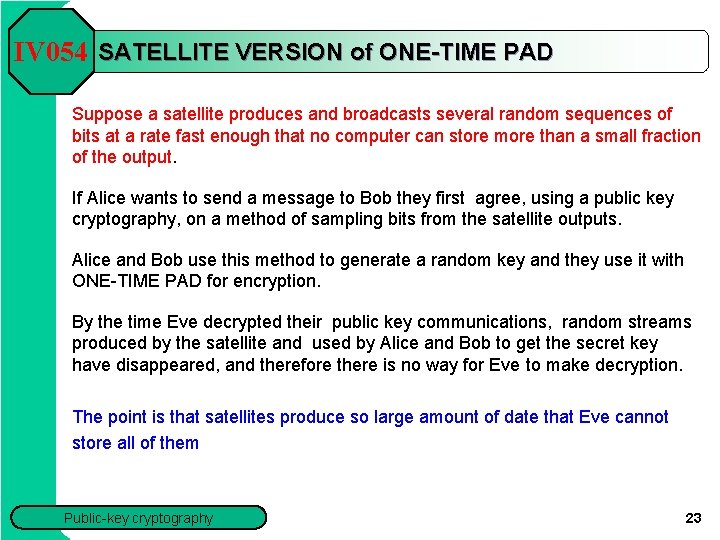 IV 054 SATELLITE VERSION of ONE-TIME PAD Suppose a satellite produces and broadcasts several