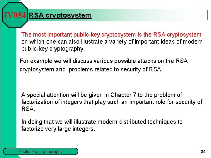 IV 054 RSA cryptosystem The most important public-key cryptosystem is the RSA cryptosystem on