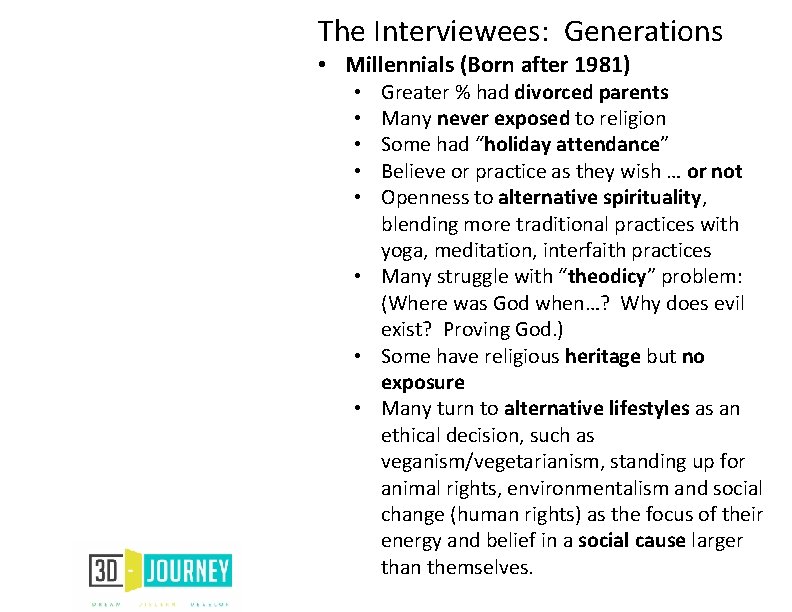 The Interviewees: Generations • Millennials (Born after 1981) Greater % had divorced parents Many