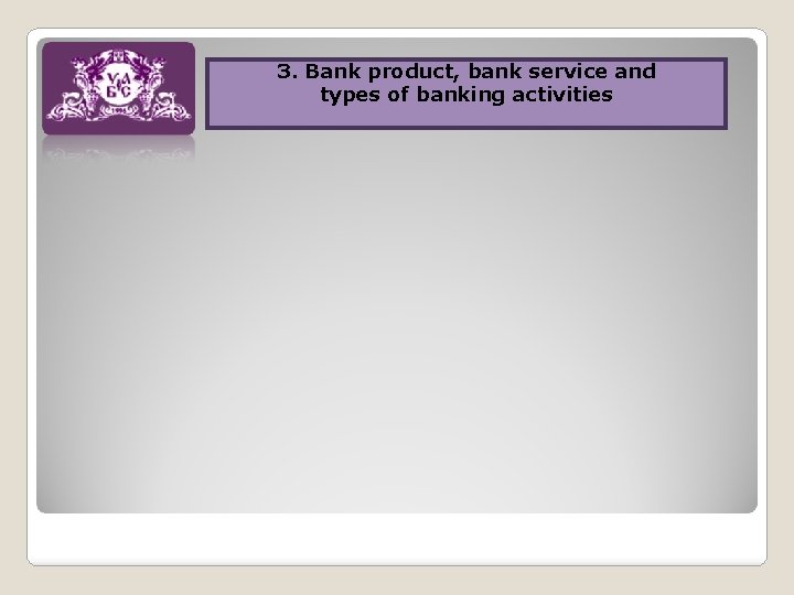 3. Bank product, bank service and 1. The meaning of „banking”, „banking types of