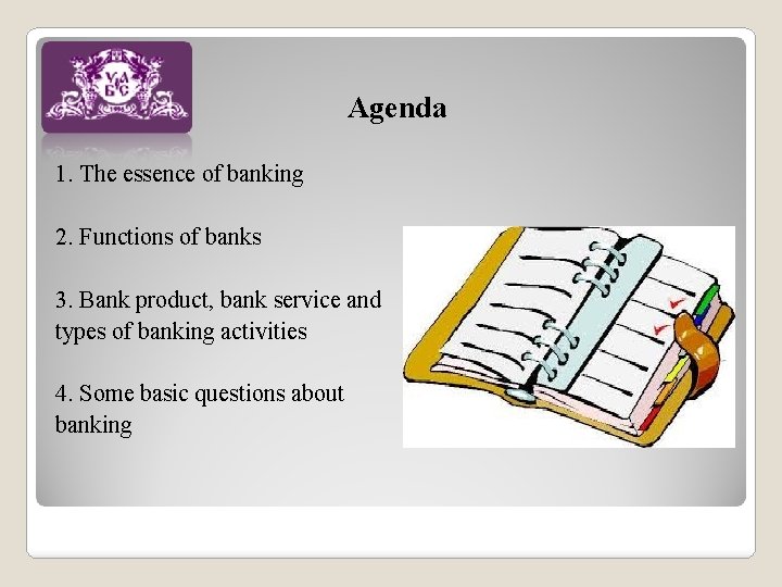  Agenda 1. The essence of banking 2. Functions of banks 3. Bank product,